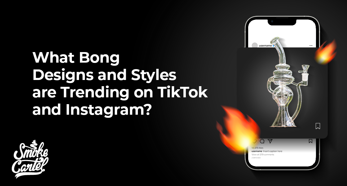 What Bong Designs and Styles are Trending on TikTok and Instagram?
