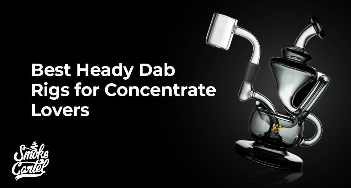 Best Heady Dab Rigs for Concentrate Lovers