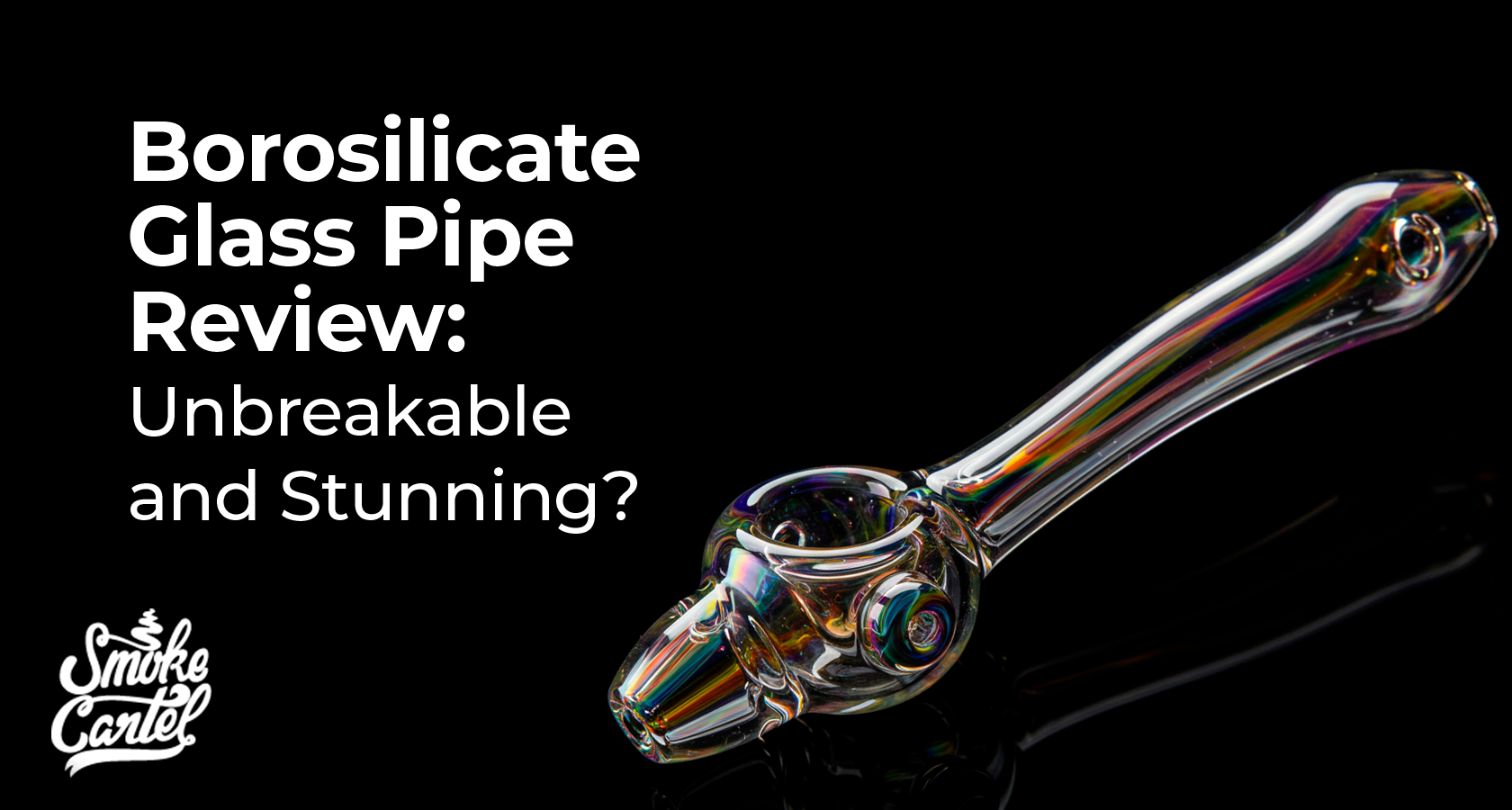 Borosilicate Glass Pipe Review: Unbreakable and Stunning?