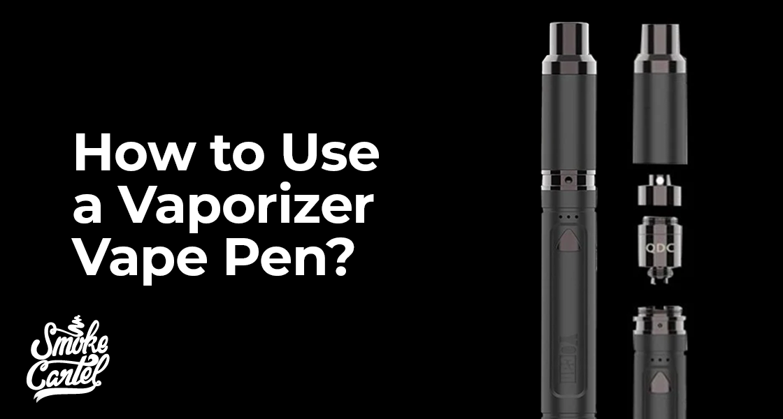 How to Use a Vaporizer Vape Pen?