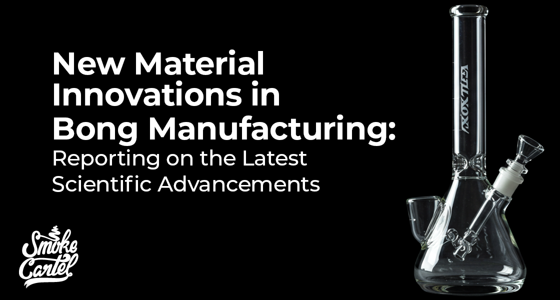 The Future Is Here: A Guide to the Latest Innovations in Bong Materials