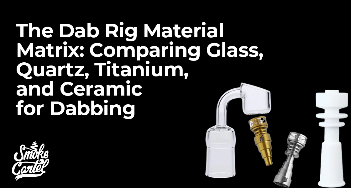 The Dab Rig Material Matrix: Comparing Glass, Quartz, Titanium, and Ceramic for Dabbing
