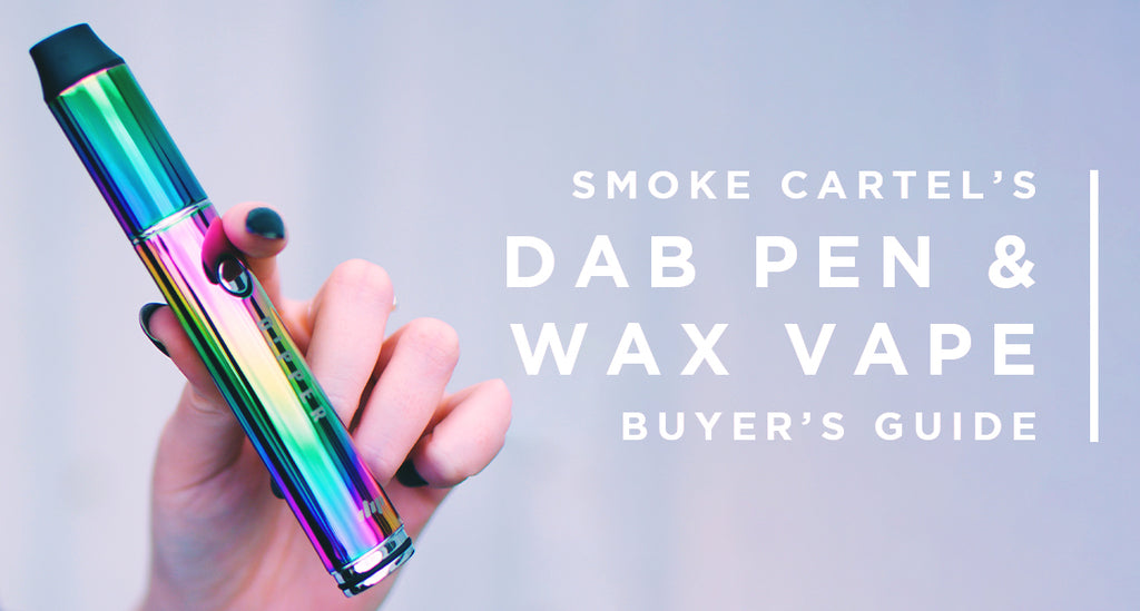 The Complete Dab Pen & Wax Vape Buyer's Guide