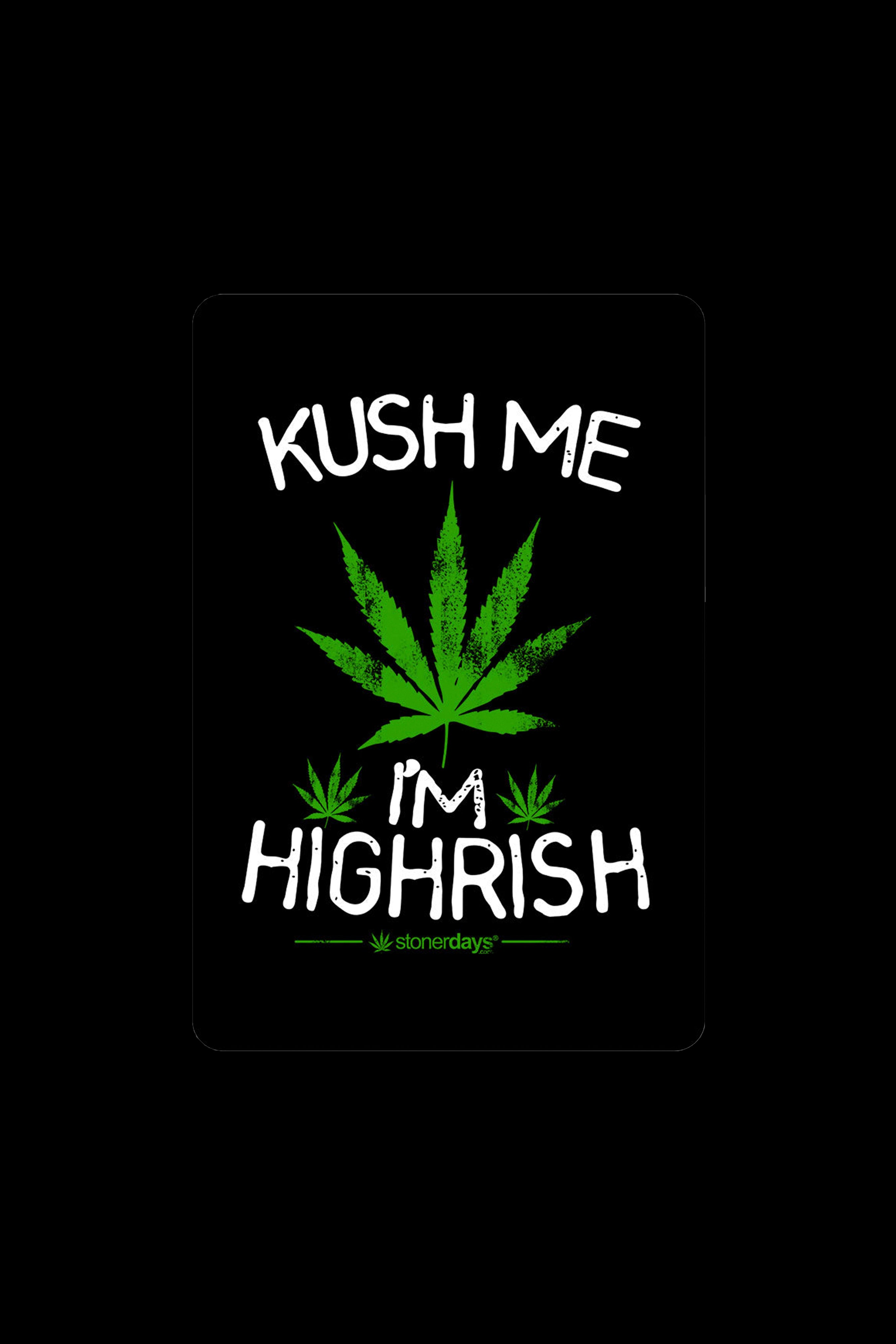 White text on black reads "KUSH ME I'M HIGH RISK" with a cannabis leaf graphic and "stonerdays" logo.