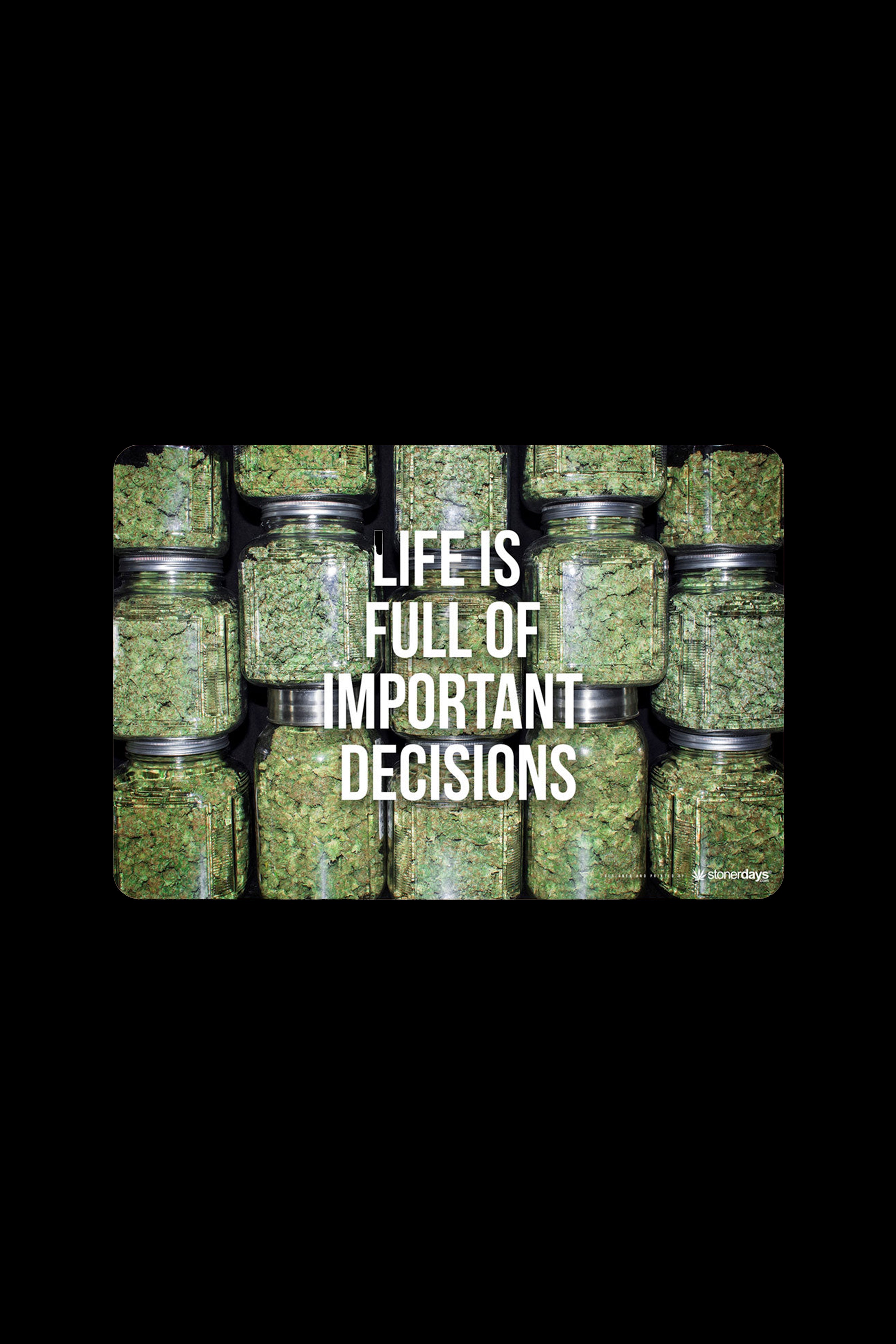 Rows of glass jars filled with green cannabis buds, overlaid with the text "LIFE IS FULL OF IMPORTANT DECISIONS."