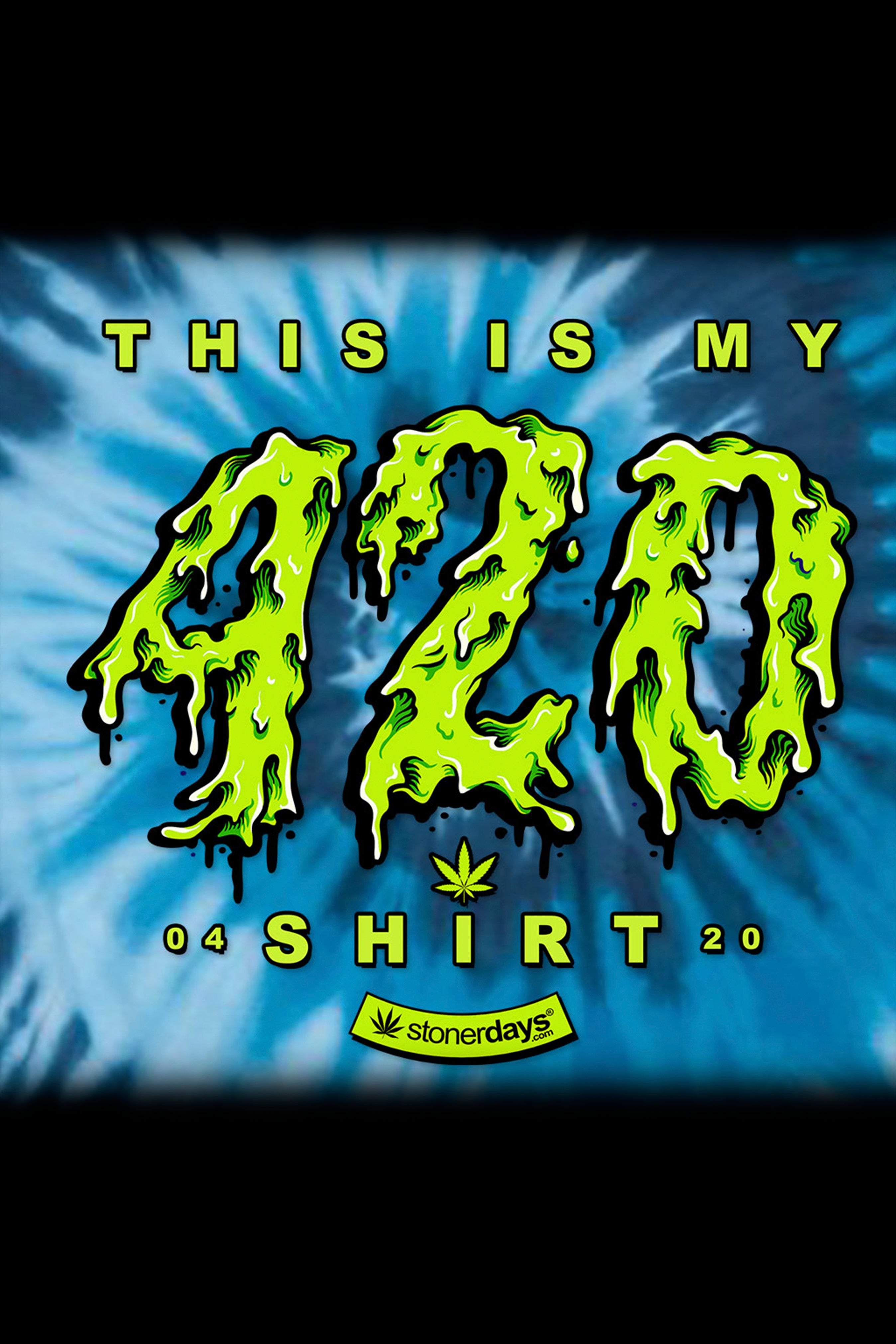 Tie-dye graphic featuring dripping green “420” text with “This is my shirt” below, branded with a cannabis leaf logo.