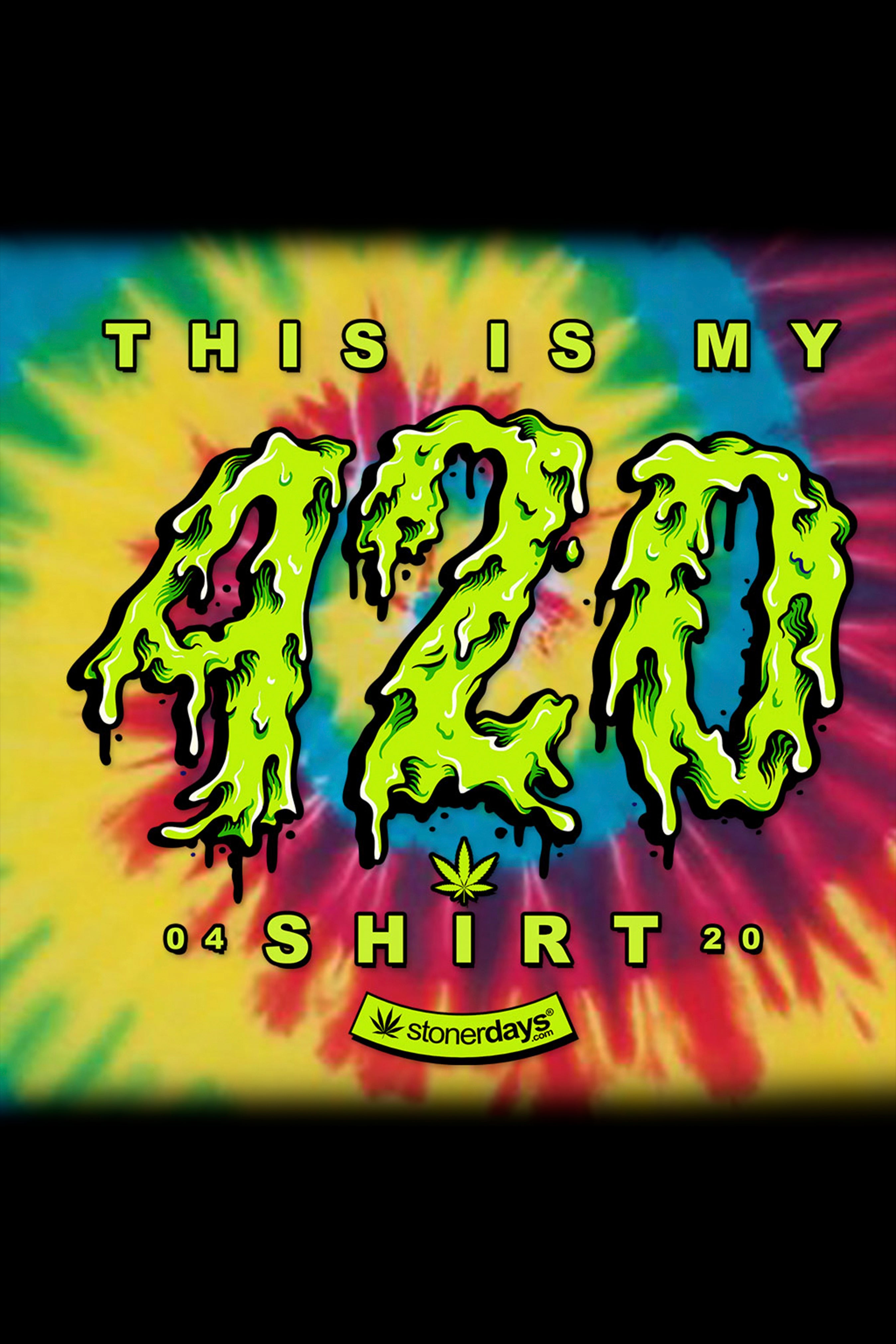 A vibrant tie-dye graphic featuring dripping, stylized “420” text with “This is my shirt” below and a cannabis leaf logo.