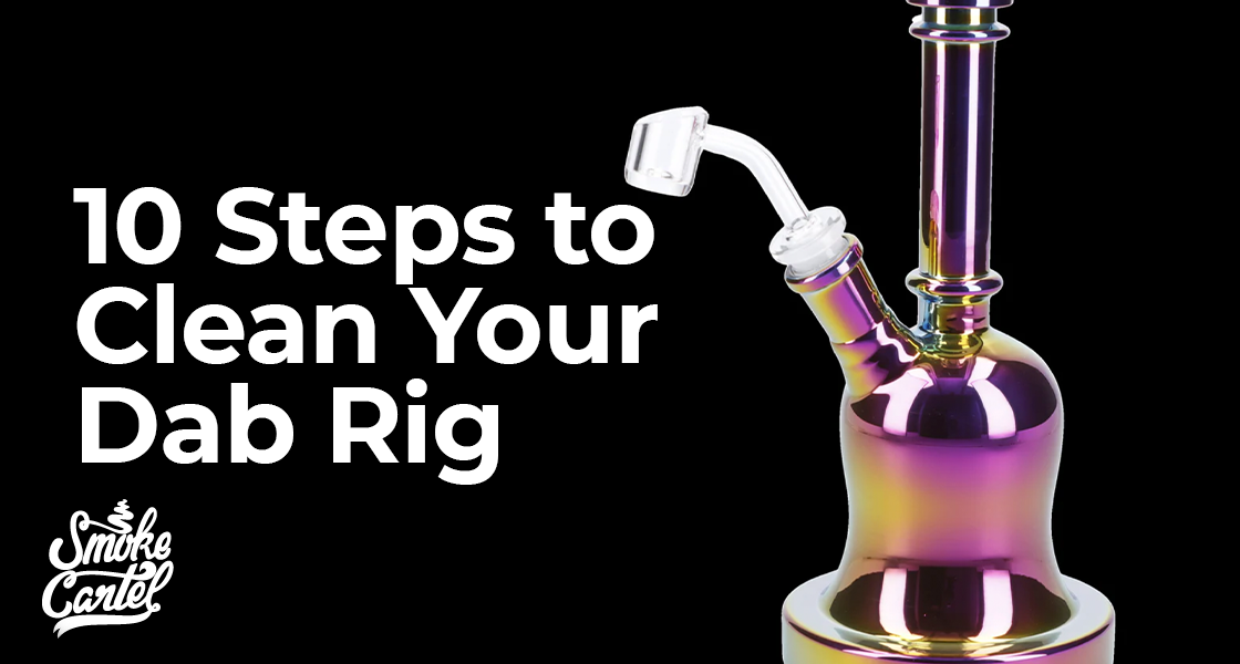 10 Steps to Clean Your Dab Rig