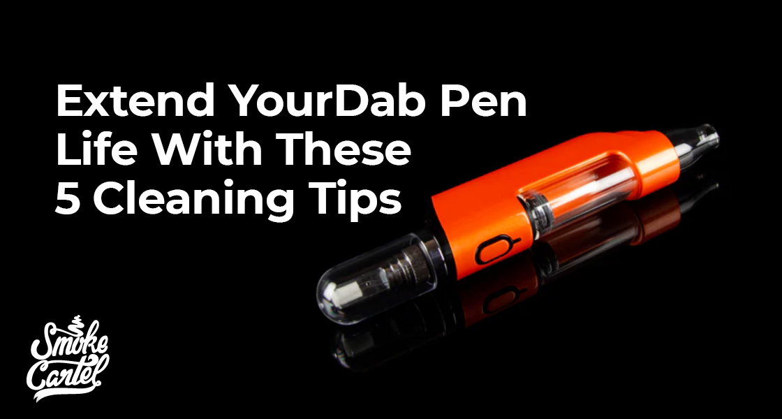 Extend Your Dab Pen Life With These 5 Cleaning Tips
