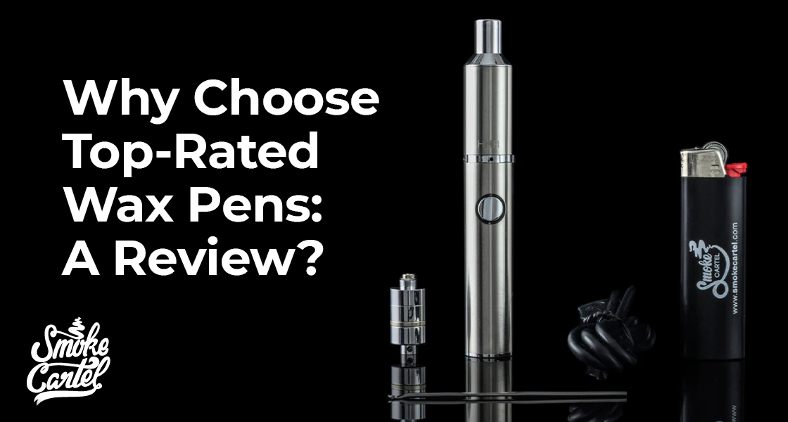 Why Choose Top-Rated Wax Pens: A Review?