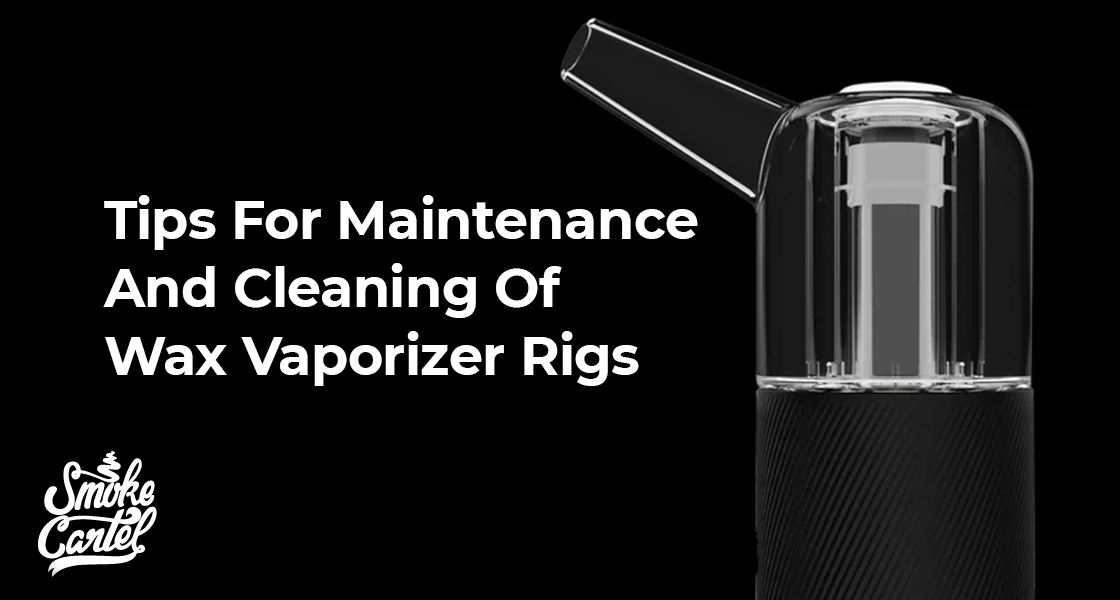 Tips For Maintenance And Cleaning Of Wax Vaporizer Rigs