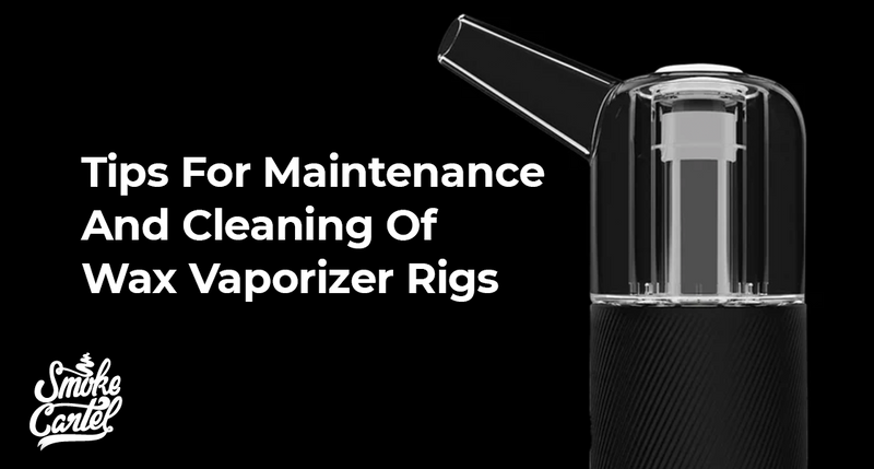 Tips For Maintenance And Cleaning Of Wax Vaporizer Rigs