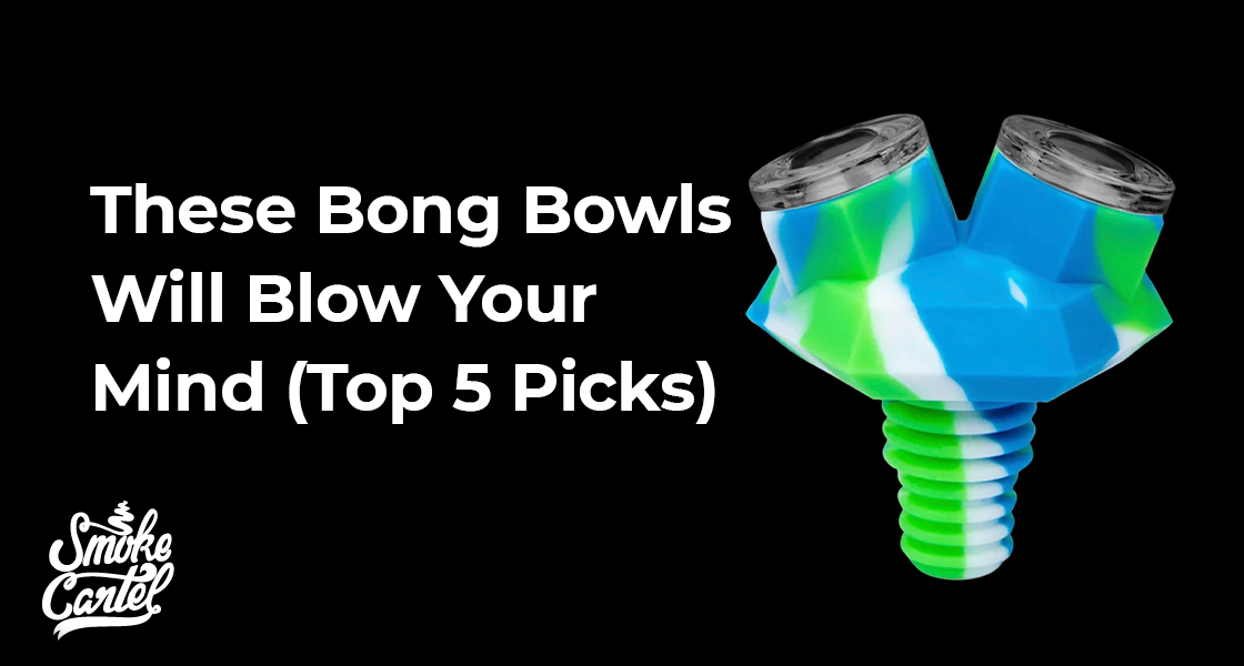 These Bong Bowls Will Blow Your Mind (Top 5 Picks)
