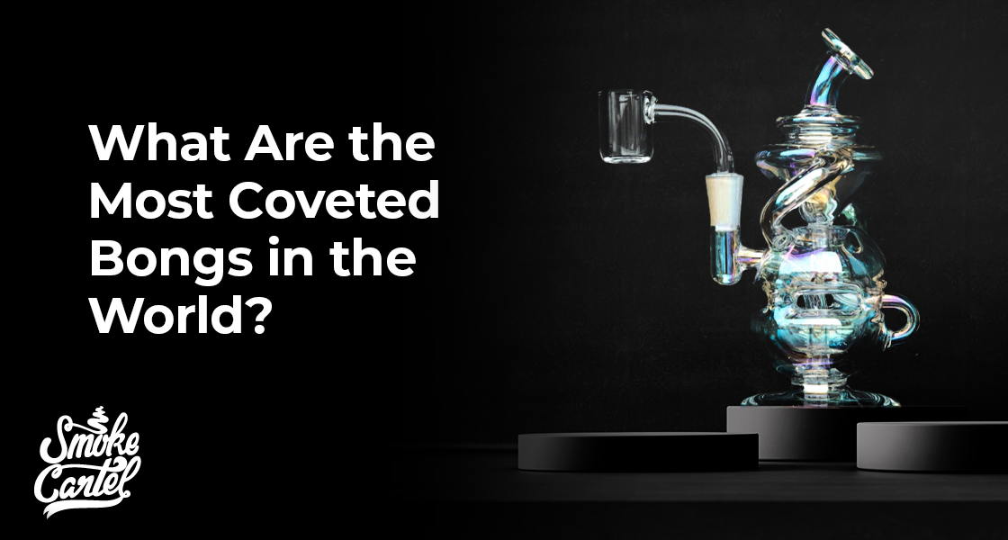 What Are the Most Coveted Bongs in the World?