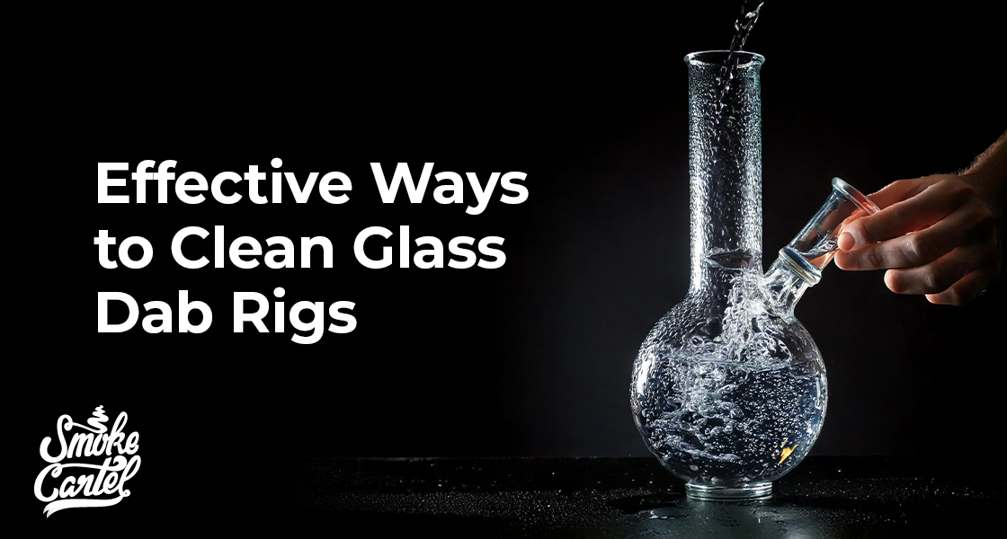 Effective Ways to Clean Glass Dab Rigs