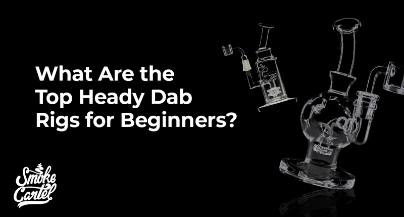 What Are the Top Heady Dab Rigs for Beginners?