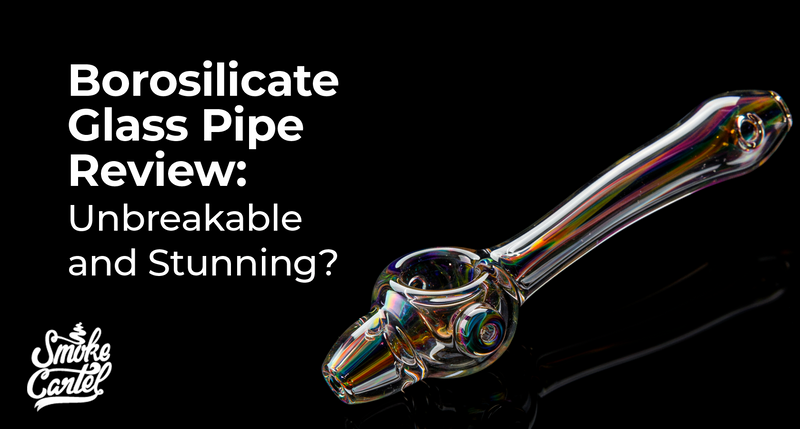 Borosilicate Glass Pipe Review: Unbreakable and Stunning?