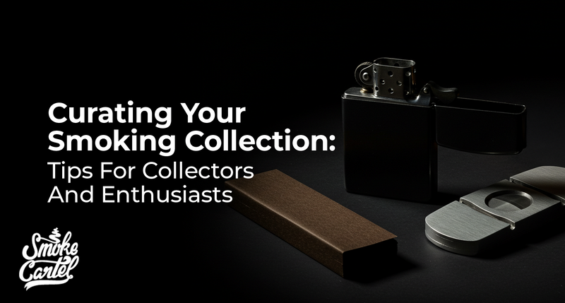 Curating Your Smoking Collection: Tips For Collectors And Enthusiasts