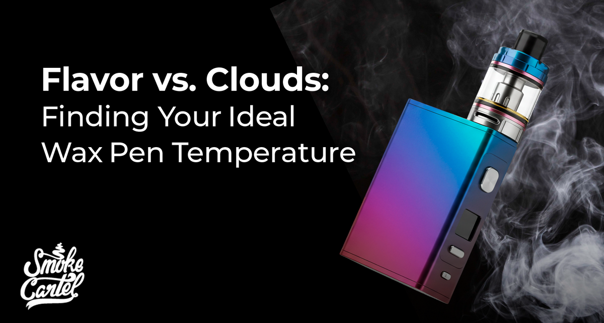 Wax Pen Temperatures: Flavor vs. Clouds Wax Pen Temperatures: Flavor vs. Clouds