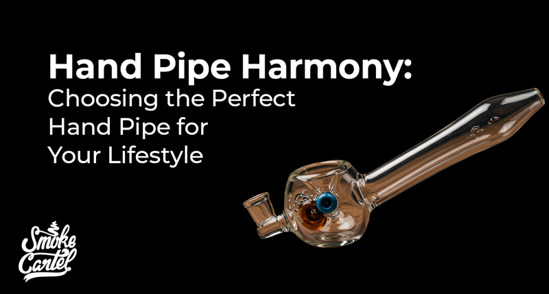 Hand Pipe Buying Guide: How to Choose the Perfect Pipe (Smoke Cartel Edition)