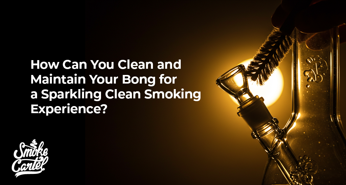 How Can You Clean and Maintain Your Bong for a Sparkling Clean Smoking Experience?