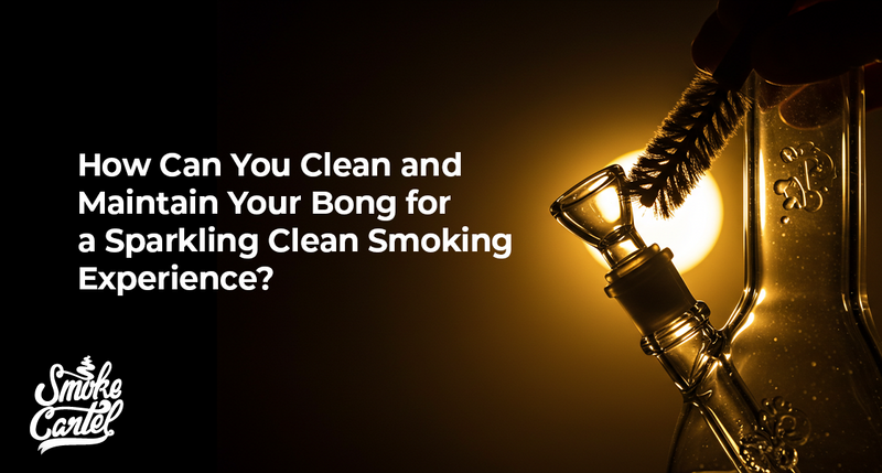 How Can You Clean and Maintain Your Bong for a Sparkling Clean Smoking Experience?