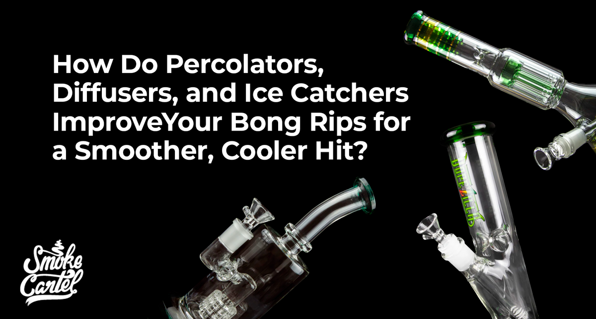 How Do Percolators, Diffusers, and Ice Catchers Improve Your Bong Rips for a Smoother, Cooler Hit?