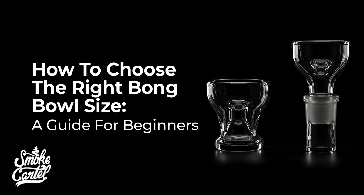 How To Choose The Right Bong Bowl Size: A Guide For Beginners
