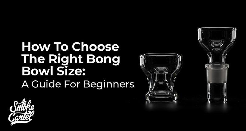 How To Choose The Right Bong Bowl Size: A Guide For Beginners