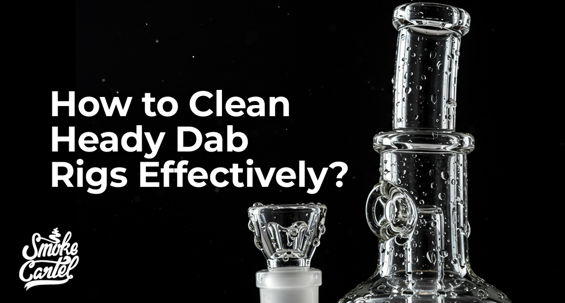 Cleaning Heady Dab Rigs: A Step-by-Step Guide