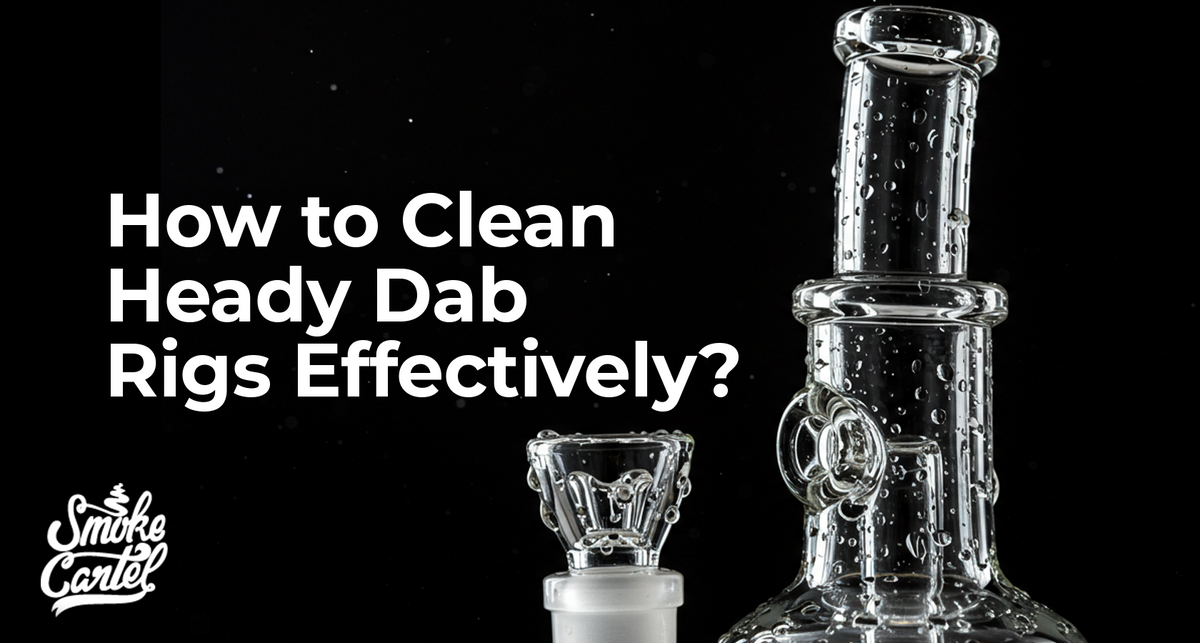 How to Clean Heady Dab Rigs Effectively?