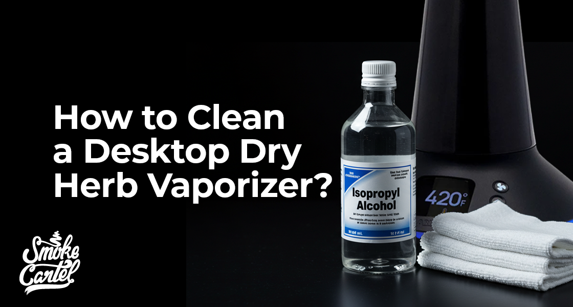 How to Clean a Desktop Dry Herb Vaporizer?
