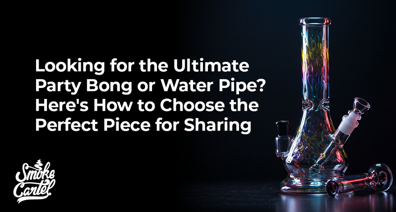 Looking for the Ultimate Party Bong or Water Pipe? Here's How to Choose the Perfect Piece for Sharing