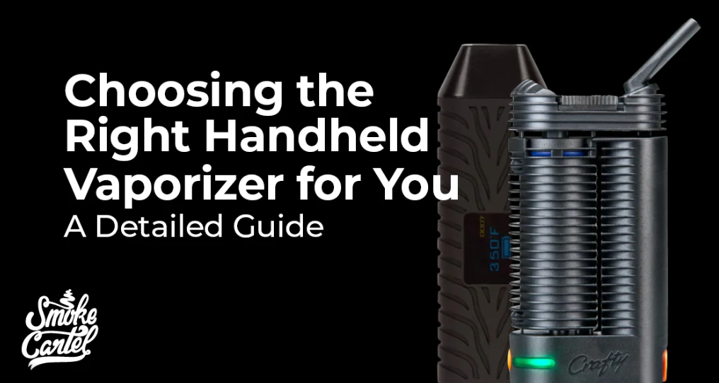 Choosing the Right Handheld Vaporizer for You - a Detailed Guide