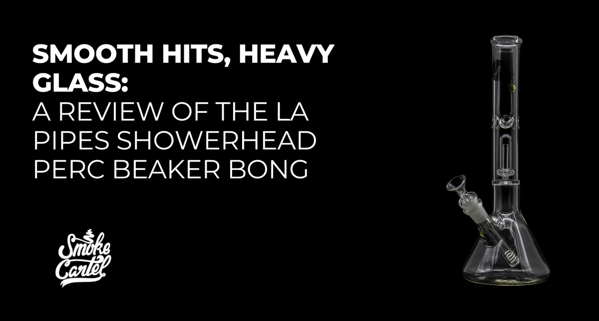 Smooth Hits, Heavy Glass: A Review of the LA Pipes Showerhead Perc Beaker Bong