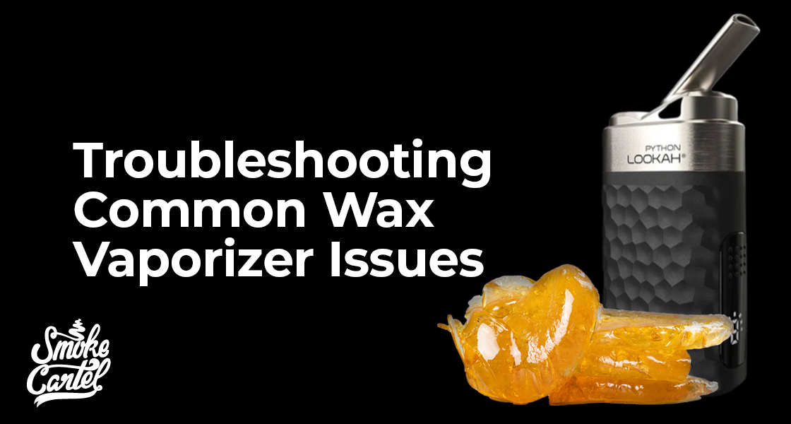 Troubleshooting Common Wax Vaporizer Issues