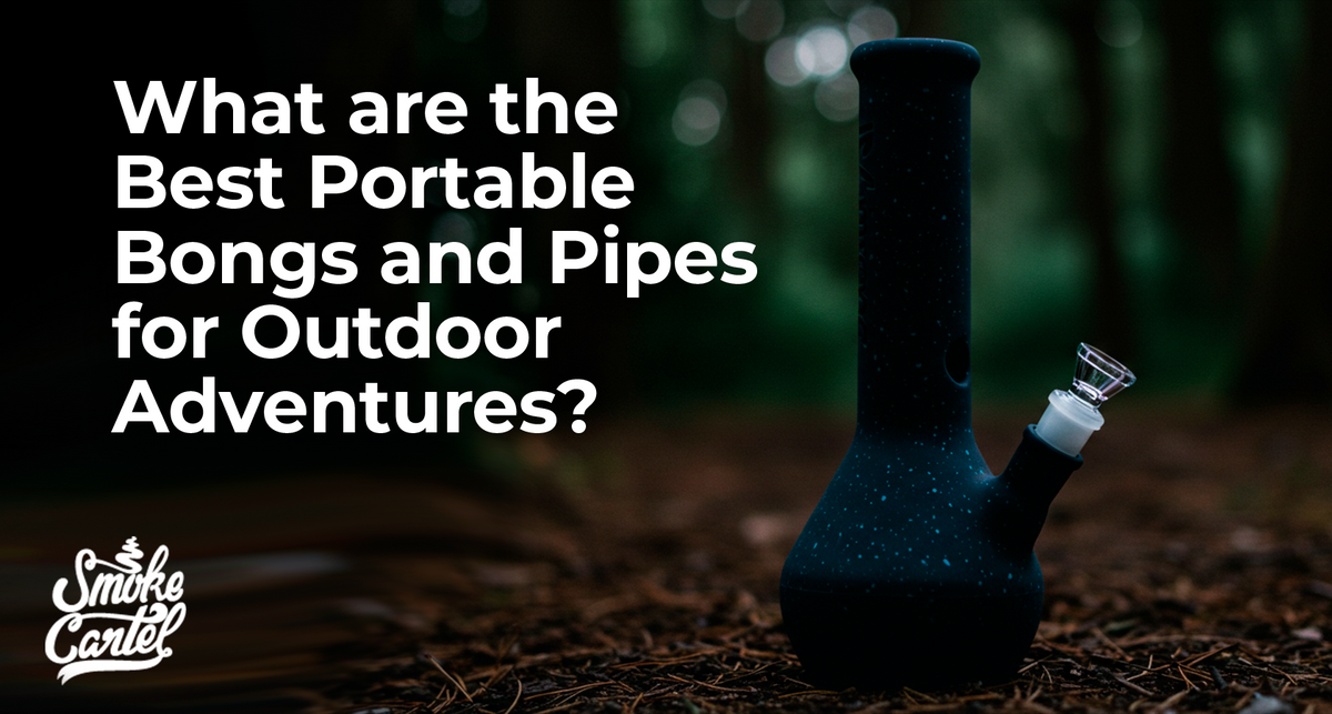 What are the Best Portable Bongs and Pipes for Outdoor Adventures?