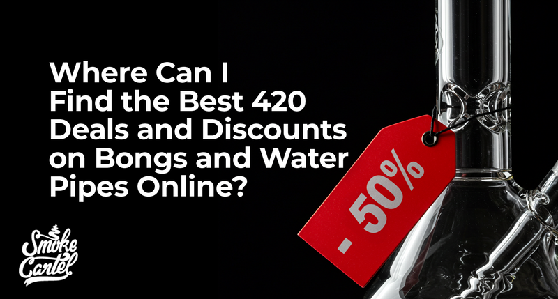 Where Can I Find the Best 420 Deals and Discounts on Bongs and Water Pipes Online?