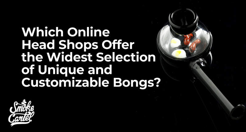 Which Online Head Shops Offer the Widest Selection of Unique and Customizable Bongs?