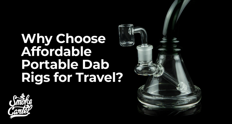 Why Choose Affordable Portable Dab Rigs for Travel?