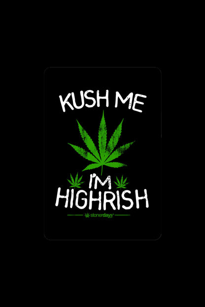 White text on black reads "KUSH ME I'M HIGH RISK" with a cannabis leaf graphic and "stonerdays" logo.