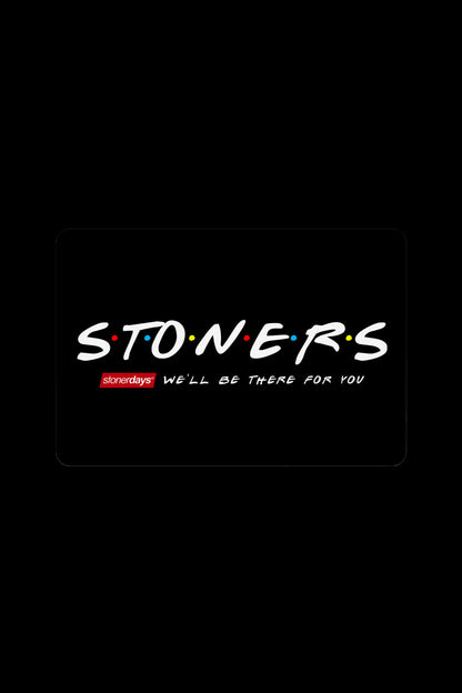 A black square with white text reading “STONERS” in a font similar to the “Friends” logo, and below it, “stonedays WE’LL BE THERE FOR YOU” in red and white.