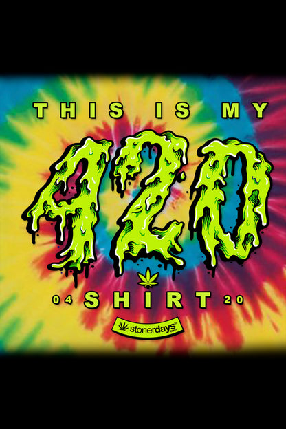 A vibrant tie-dye graphic featuring dripping, stylized “420” text with “This is my shirt” below and a cannabis leaf logo.
