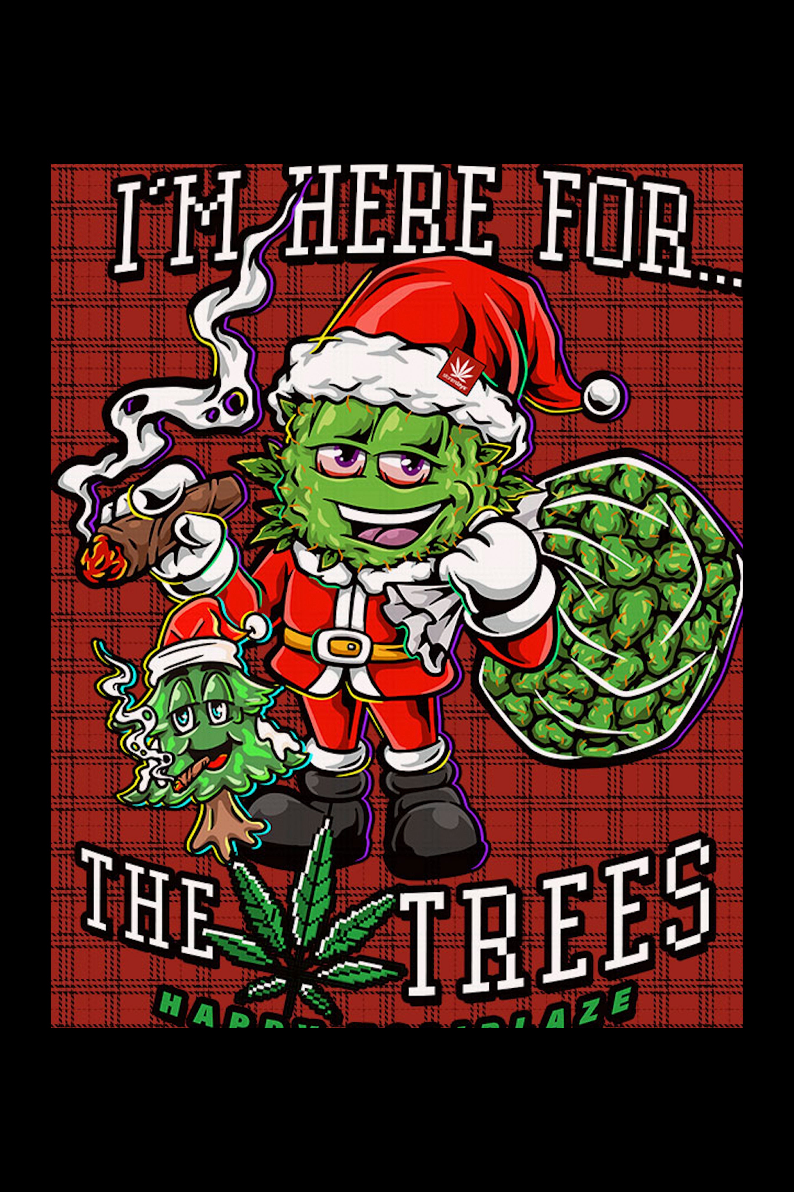 A cartoon illustration of a cannabis bud dressed as Santa Claus, holding a bag of cannabis buds and smoking a joint, with the text ""I'm Here For...The Trees"" above and below."