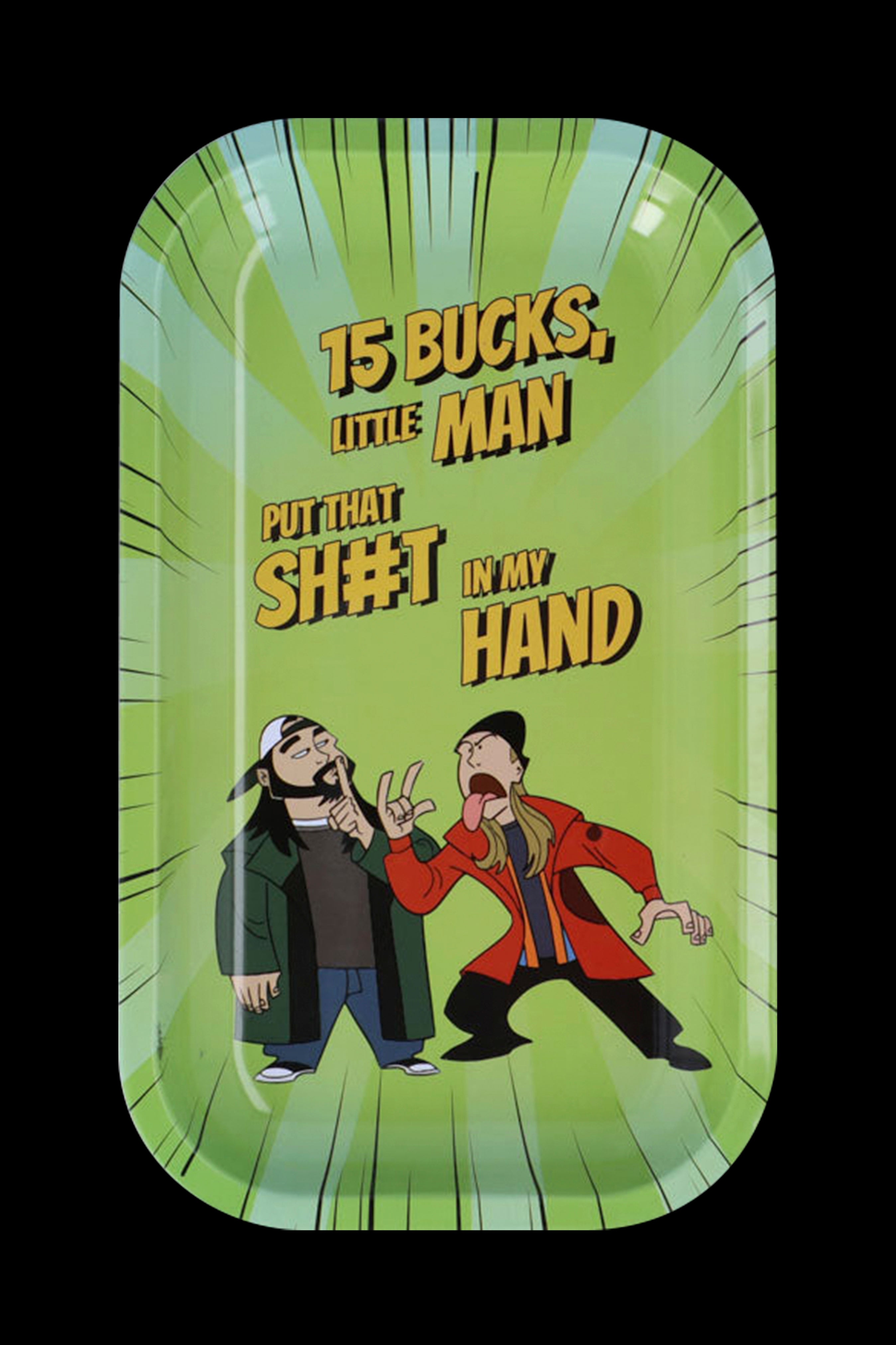 Rolling tray featuring cartoon men and text reading “15 Bucks, Put That Sh*t In My Hand.”