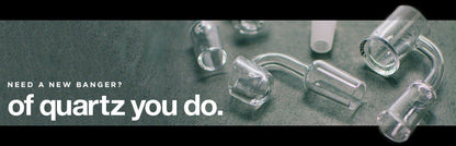[BANNER]Shop the Full Selection of Quartz Bangers Today!